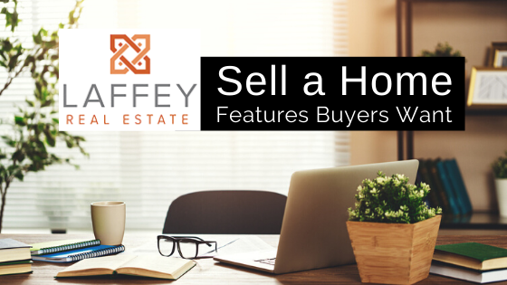 Home Features Buyers Want - Laffey Real Estate