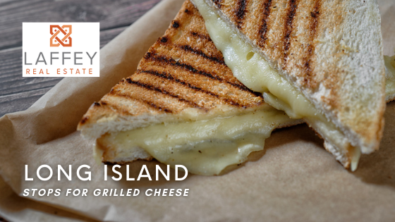 Grilled Cheese - Long Island - Laffey Real Estate